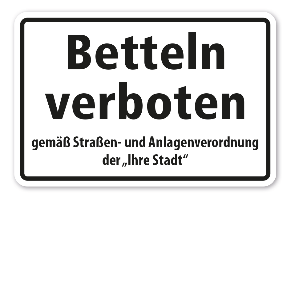 Hinweisschild Betteln verboten gemäß Straßen- und Anlagenverordnung - mit Ihrem Stadtnamen