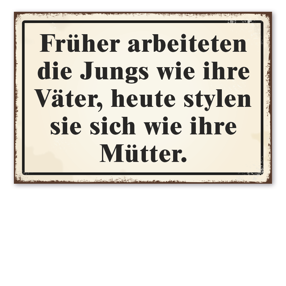 Retroschild Früher arbeiteten die Jungs wie ihre Väter, heute stylen sie sich wie ihre Mütter