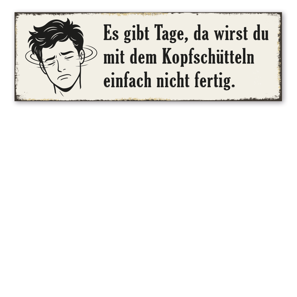 Retroschild Es gibt Tage, da wirst du mit dem Kopfschütteln einfach nicht fertig