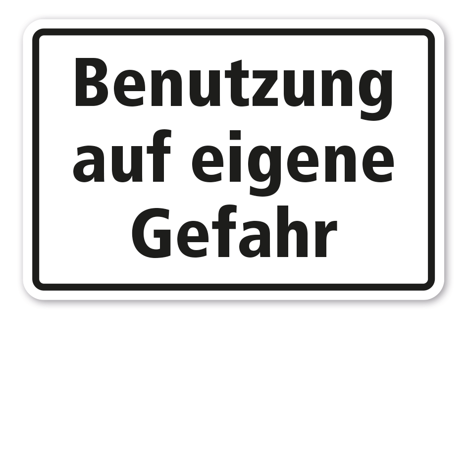 Hinweisschild Benutzung auf eigene Gefahr