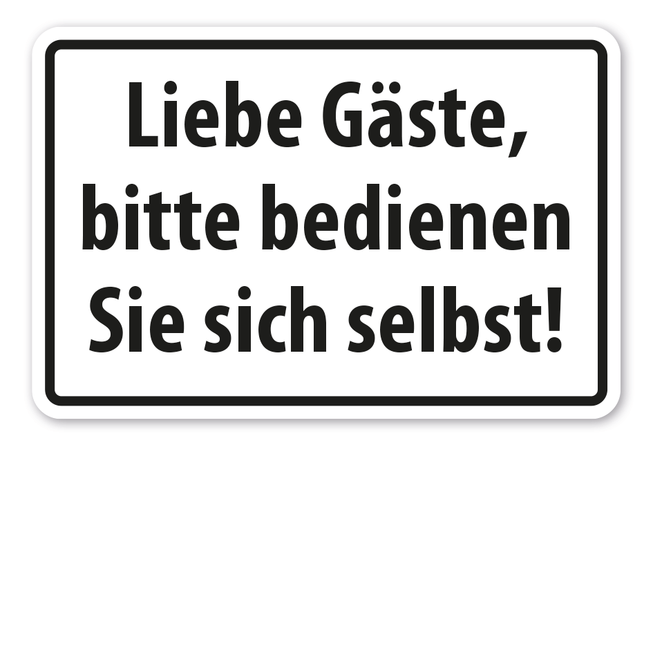 Hinweisschild Liebe Gäste, bitte bedienen Sie sich selbst