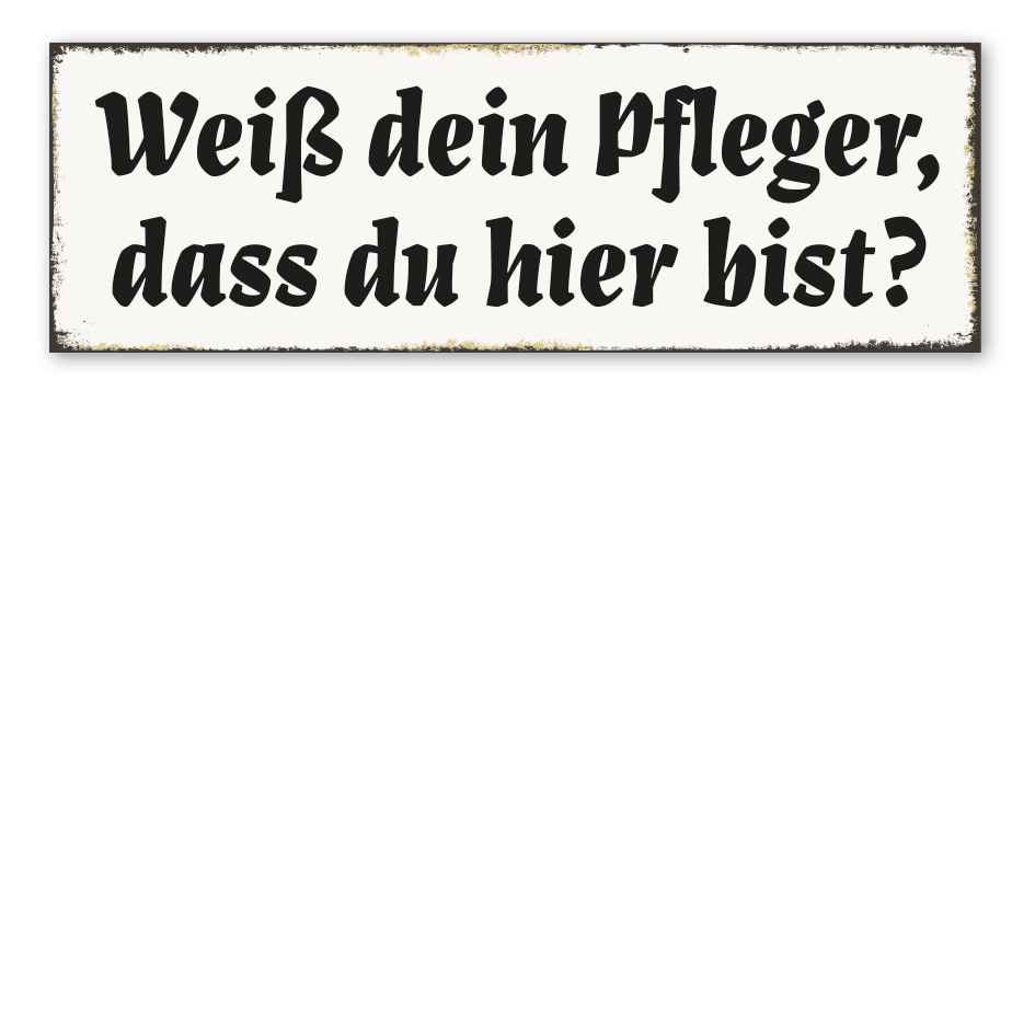 Retroschild Weiß dein Pfleger, dass du hier bist