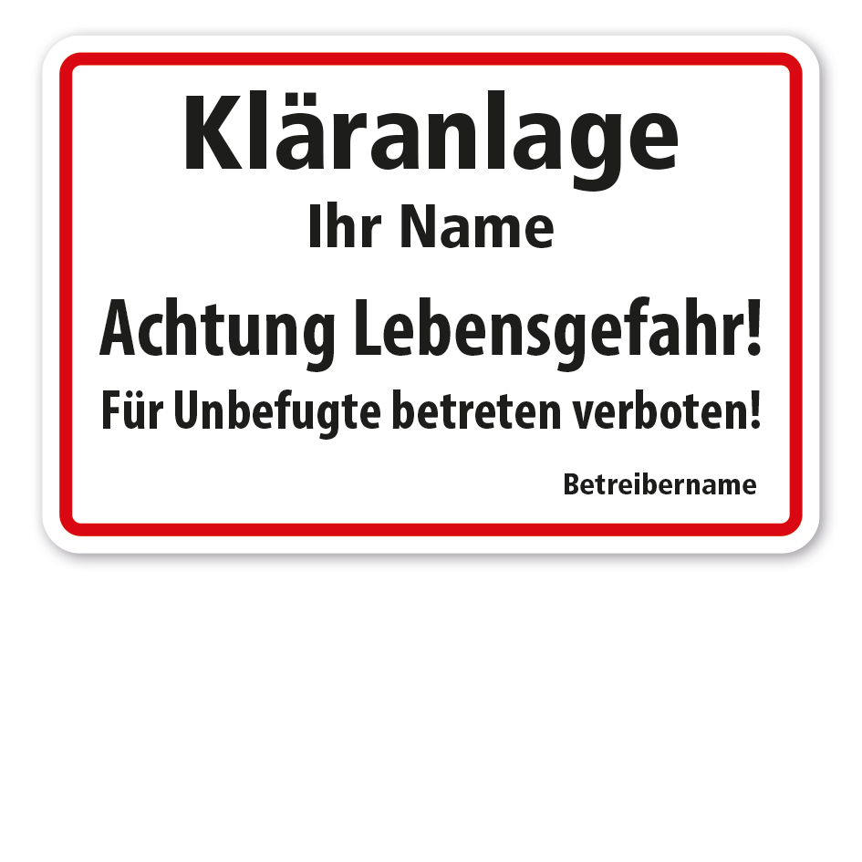 Hinweisschild Kläranlage - Achtung Lebensgefahr - Für Unbefugte betreten verboten  - mit Ihrem Namen und Ihren Betreiberangaben