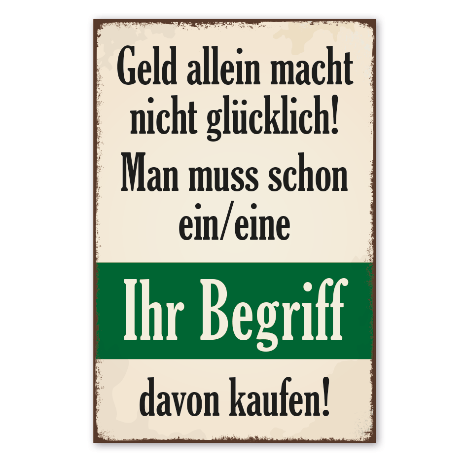 Retro Schild Geld allein macht nicht glücklich. Man muss schon - Ihr Wunschbegriff - davon kaufen