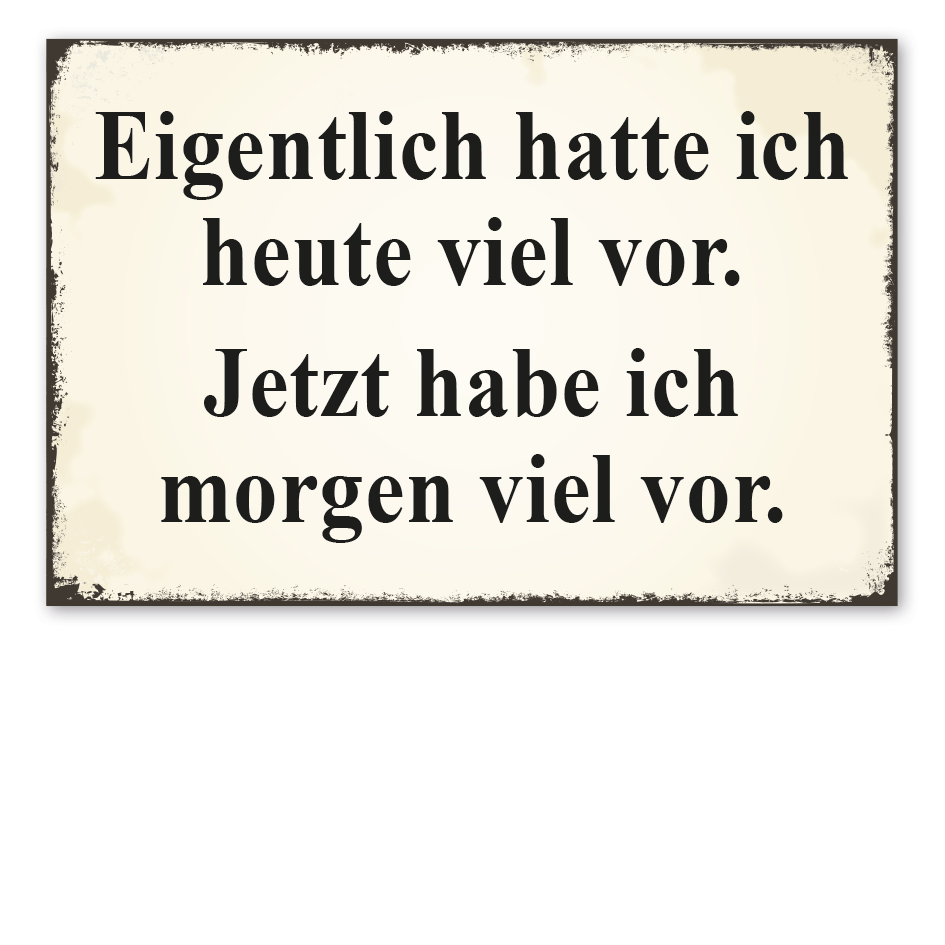 Retroschild Eigentlich hatte ich heute viel vor - Jetzt habe ich morgen viel vor