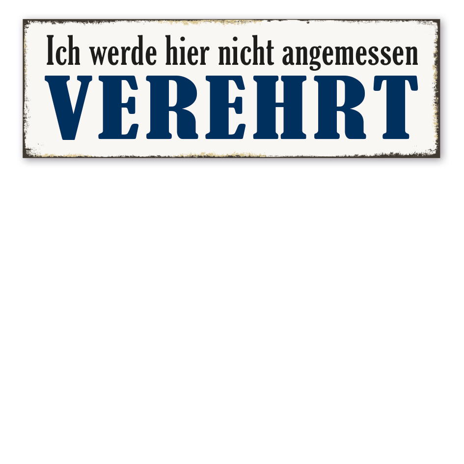 Retroschild Ich werde hier nicht angemessen verehrt