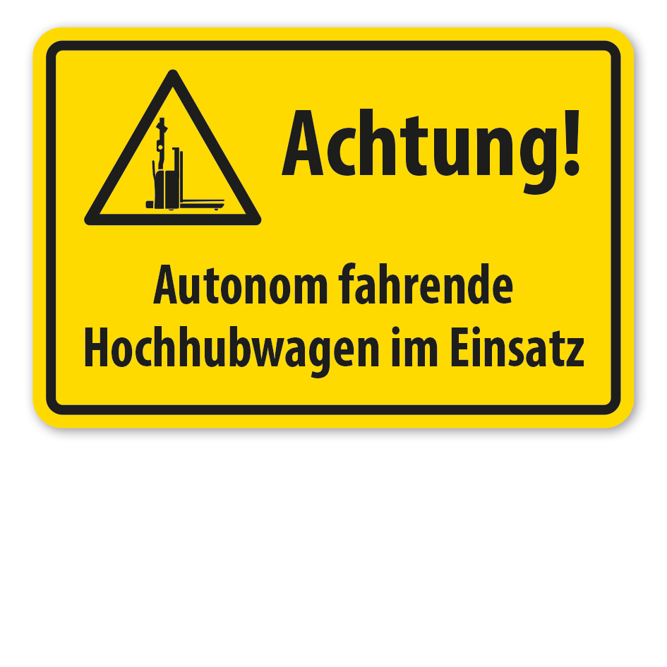 Warnschild Achtung - Autonom fahrende Hochhubwagen im Einsatz