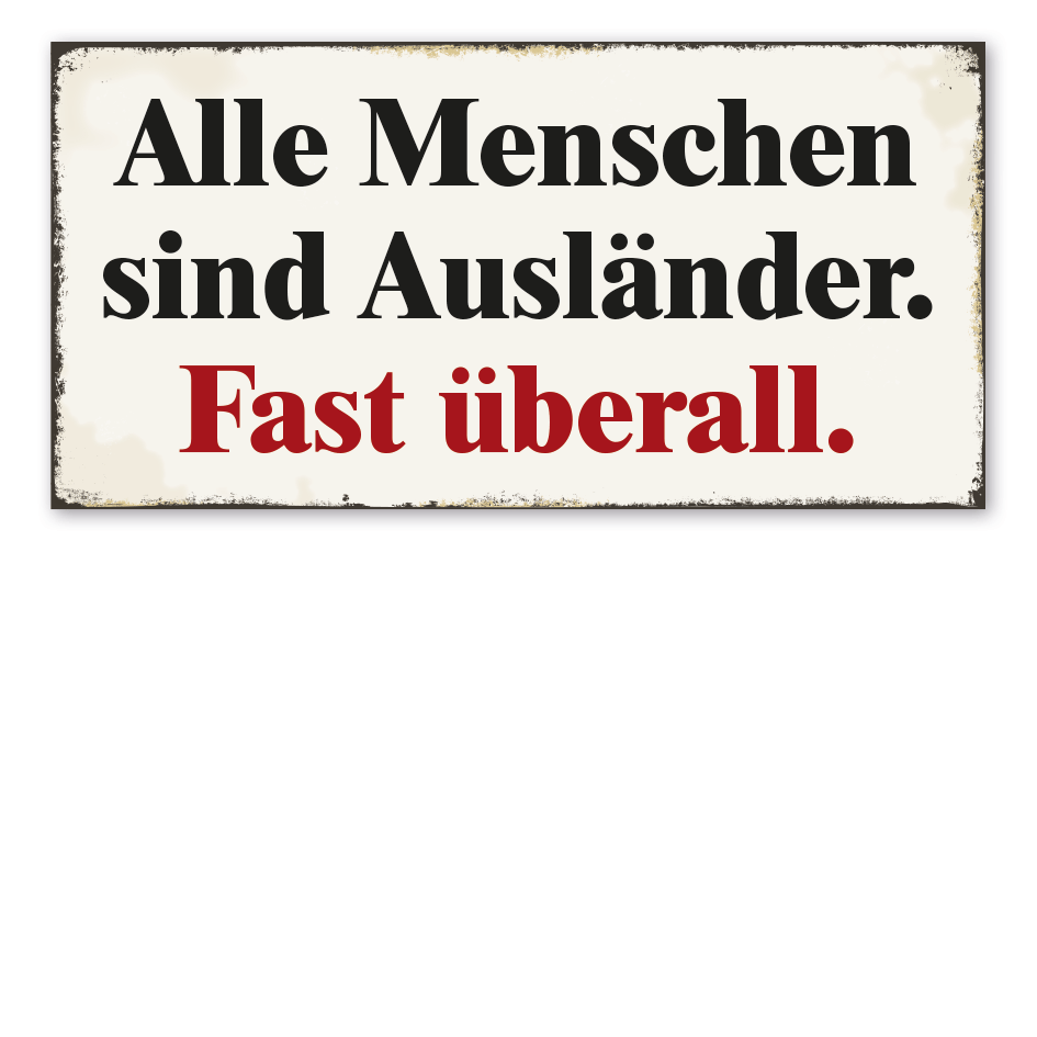 Retroschild Alle Menschen sind Ausländer - Fast überall