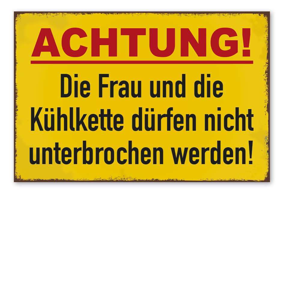 Retroschild Achtung - Die Frau und die Kühlkette dürfen nicht unterbrochen werden