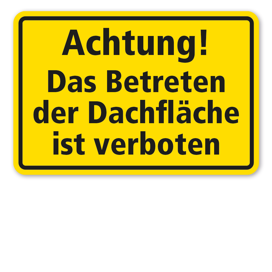 Hinweisschild Achtung - Das Betreten der Dachfläche ist verboten