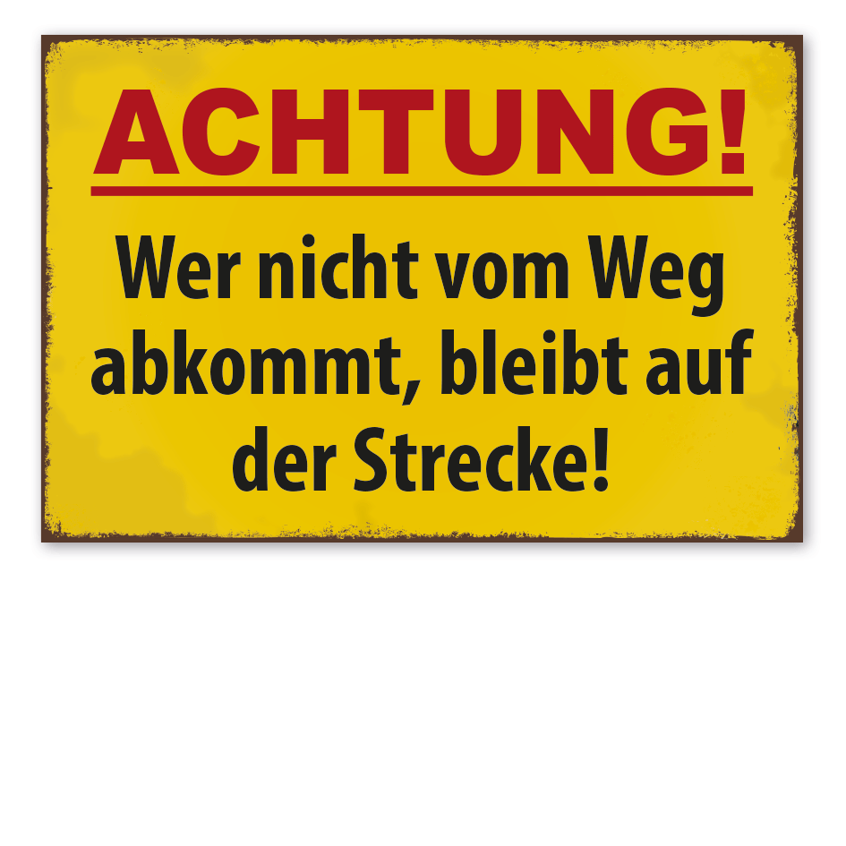 Retroschild Achtung - Wer nicht vom Weg abkommt, bleibt auf der Strecke