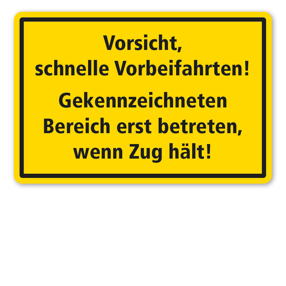 Hinweisschild Vorsicht, schnelle Vorbeifahrten - Gekennzeichneten Bereich erst betreten, wenn Zug hält