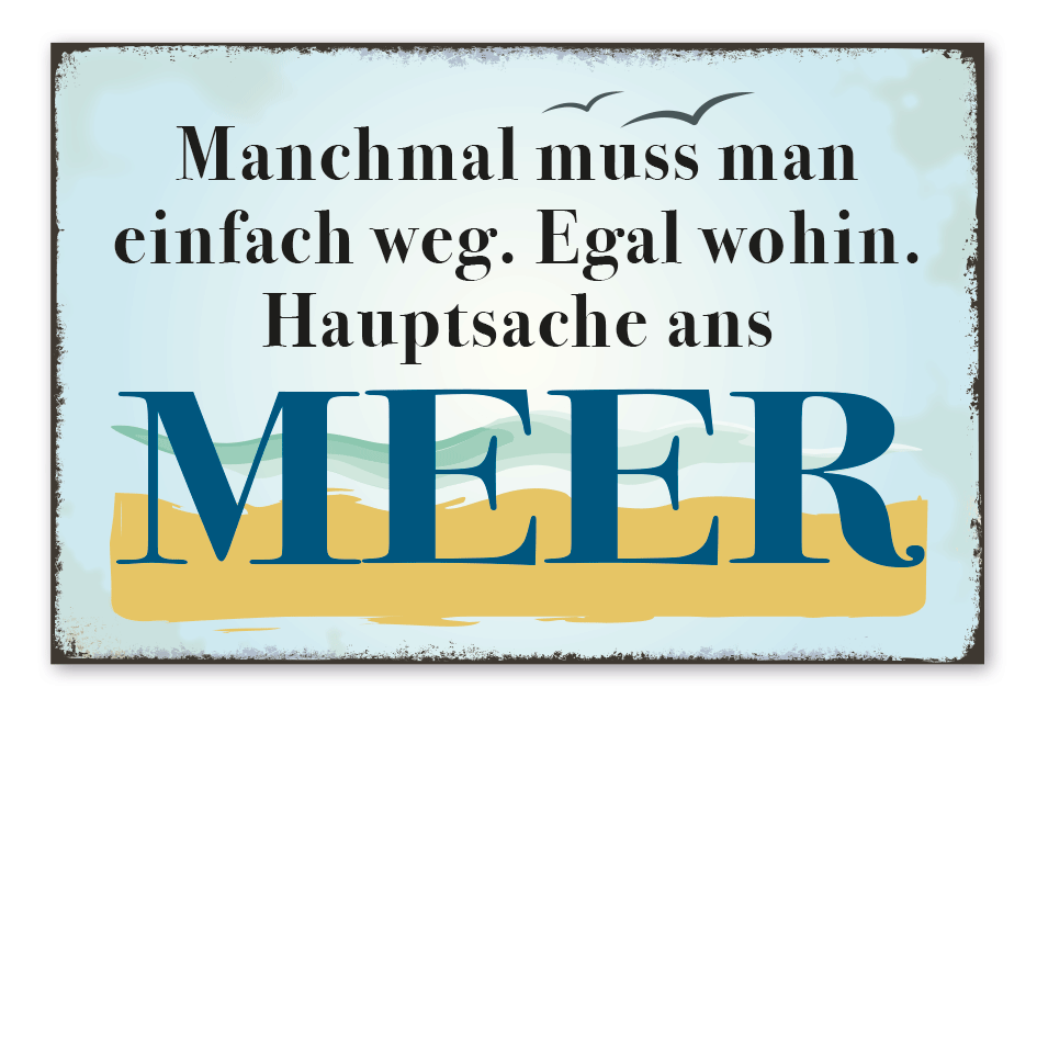 Retroschild Manchmal muss man einfach weg. Egal wohin. Hauptsache ans Meer