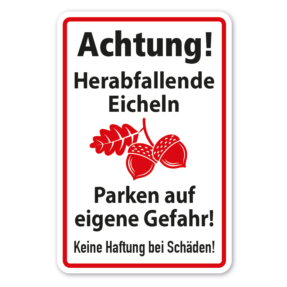 Warnschild Achtung - Herabfallende Eicheln - Parken auf eigene Gefahr - Keine Haftung bei Schäden